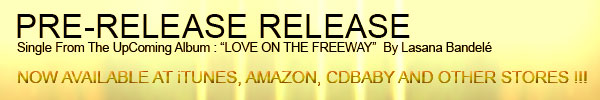 Pre-Release Release - single - Love On The Freeway - from UpComing Album by Lasana Bandele